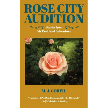 Rose City Audition: Stories from My Portland Adventure