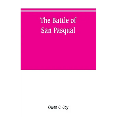 The battle of San Pasqual: a report of the California Historical Survey Commission with special reference to its location