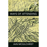 Ways of Attending: How Our Divided Brain Constructs the World