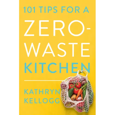 101 Tips for a Zero-Waste Kitchen