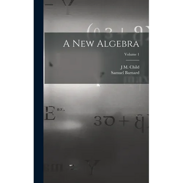 A new Algebra; Volume 1