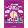 Chinese Conversations for Advanced: Master Mandarin Speaking with Real-Life Dialogues and Modern Chinese Stories (Bilingual Book)