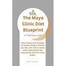 The Mayo Clinic Diet Blueprint: Tasty recipes and strategies for healthy living to reshape your life, with science-based habits while eating well, enj