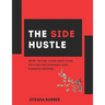 The Side Hustle: How to Use Your Free Time to Earn Secondary and Passive Income