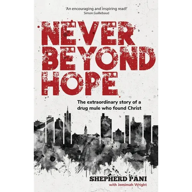 Never Beyond Hope: The extraordinary story of a drug mule who found Christ