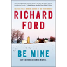 Be Mine: A Frank Bascombe Novel