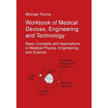 Workbook of Medical Devices, Engineering and Technology: Basic Concepts and Applications in Medical Physics, Engineering and Science