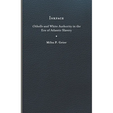 Inkface: Othello and White Authority in the Era of Atlantic Slavery