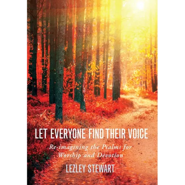 Let Everyone Find Their Voice: Re-Imagining the Psalms for Worship and Devotion