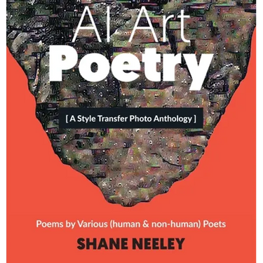 AI Art - Poetry: A Style Transfer Photo Anthology with Poems by (human & non-human) Poets