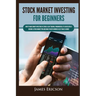 Stock Market Investing for Beginners: How to Make Money Investing in Stocks & Day Trading, Fundamentals to Successfully Become a Stock Market Pro and