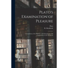 Plato's Examination of Pleasure; a Translation of the Philebus, With Introduction and Commentary by R. Hackforth