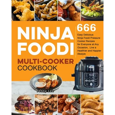 Ninja Foodi Multi-Cooker Cookbook: 666 Easy Delicious Ninja Foodi Pressure Cooker Recipes for Everyone at Any Occasion, Live a Healthier and Happier l