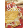 The Dialysis Cookbook: The Complete Guide To Manage Kidney Disease