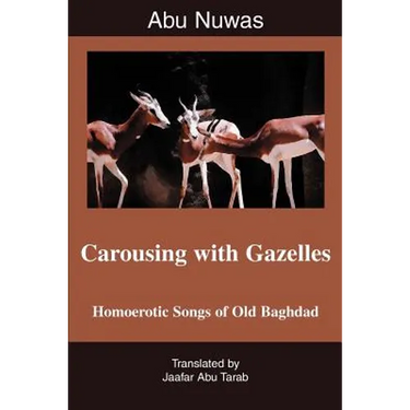 Carousing with Gazelles: Homoerotic Songs of Old Baghdad