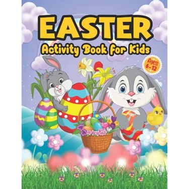 Easter Activity Book for Kids Ages 6-12: A Fun and Easy Big Activity Book For Toddler - Includes Dot to Dot, Mazes Game, Word Search, Sudoku, and Colo