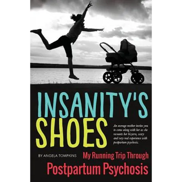 Insanity's Shoes: My Running Trip Through Postpartum Psychosis
