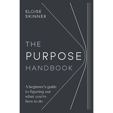 The Purpose Handbook: A Beginner's Guide to Figuring Out What You're Here to Do