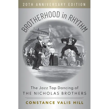 Brotherhood in Rhythm: The Jazz Tap Dancing of the Nicholas Brothers, 20th Anniversary Edition