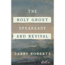 The Holy Ghost Speakeasy and Revival: A Novel of Fire and Water