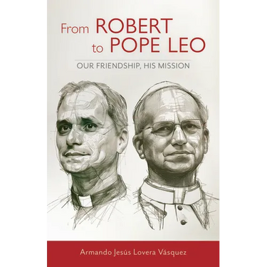 From Robert to Pope Leo: Our Friendship, His Mission