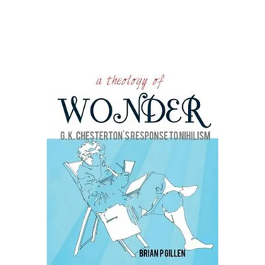 A Theology of Wonder. G. K. Chesterton's Response to Nihilism