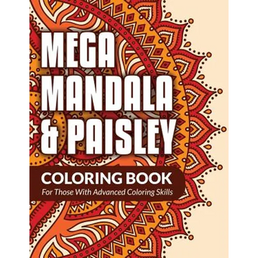 Mega Mandala & Paisley Coloring Book: For Those With Advanced Coloring Skills