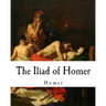 The Iliad of Homer: Homer's Iliad