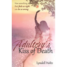 Adultery's Kiss of Death: How something that feels so right can be so wrong