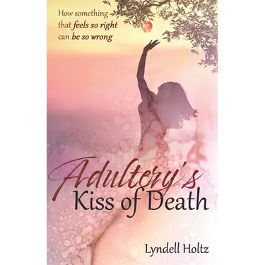 Adultery's Kiss of Death: How something that feels so right can be so wrong