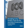 Strangling Aunty: Perilous Times for the Australian Broadcasting Corporation