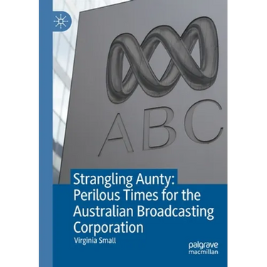 Strangling Aunty: Perilous Times for the Australian Broadcasting Corporation