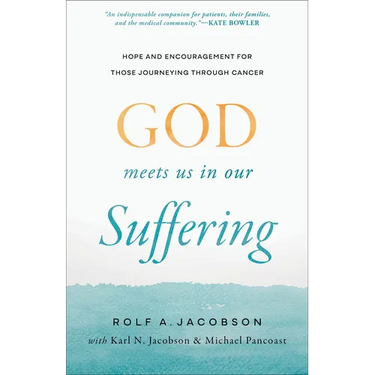 God Meets Us in Our Suffering: Hope and Encouragement for Those Journeying Through Cancer