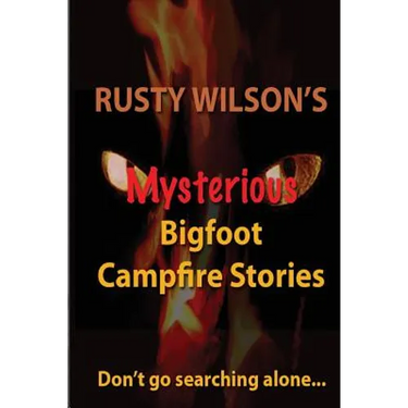Rusty Wilson's Mysterious Bigfoot Campfire Stories