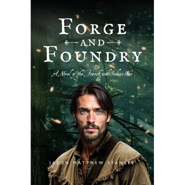 Forge and Foundry (Paperback Edition): A Novel of the French and Indian War