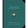 Tuscan Feasts: And Tuscan Friends (1907)