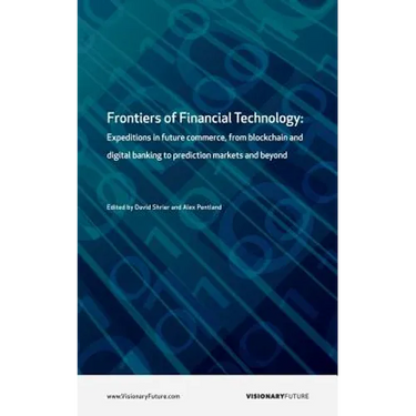 Frontiers of Financial Technology: Expeditions in future commerce, from blockchain and digital banking to prediction markets and beyond