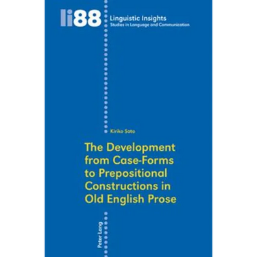 The Development from Case-Forms to Prepositional Constructions in Old English Prose