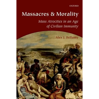 Massacres and Morality: Mass Atrocities in an Age of Civilian Immunity