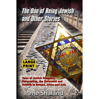The Dao of Being Jewish and Other Stories: Tales of Jewish Diaspora, Persecution, the Holocaust and Rebirth in Europe, Africa and Asia