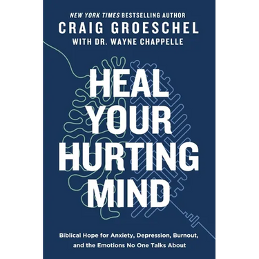 Heal Your Hurting Mind: Biblical Hope for Anxiety, Depression, Burnout, and the Emotions No One Talks about