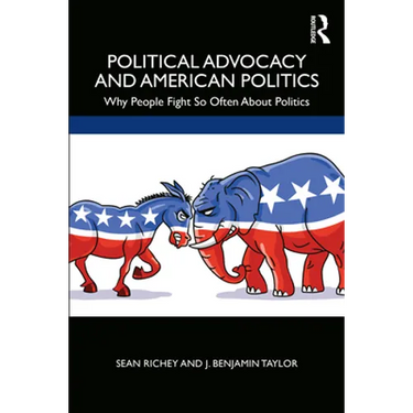 Political Advocacy and American Politics: Why People Fight So Often about Politics
