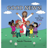 Good News!: The Gospel Story For Kids