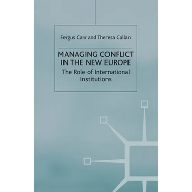 Managing Conflict in the New Europe: The Role of International Institutions