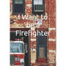 I Want to be a Firefighter: Careers for Kids