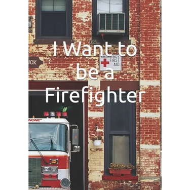 I Want to be a Firefighter: Careers for Kids