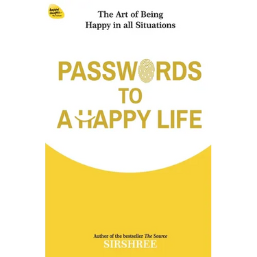 Passwords To A Happy Life: The Art Of Being Happy In All Situations