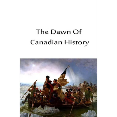 The Dawn Of Canadian History