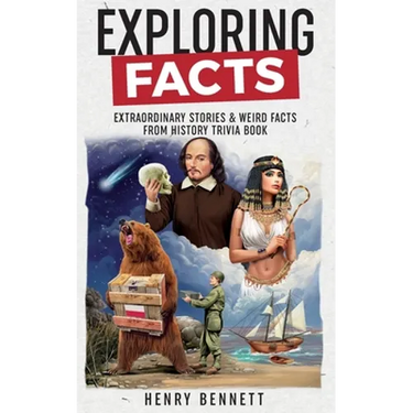 Exploring Facts: Extraordinary Stories & Weird Facts from History Trivia Book