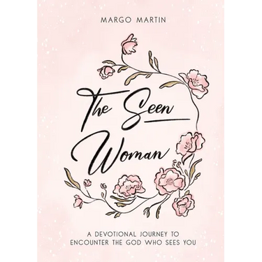 The Seen Woman: A Devotional Journey to Encounter the God Who Sees You